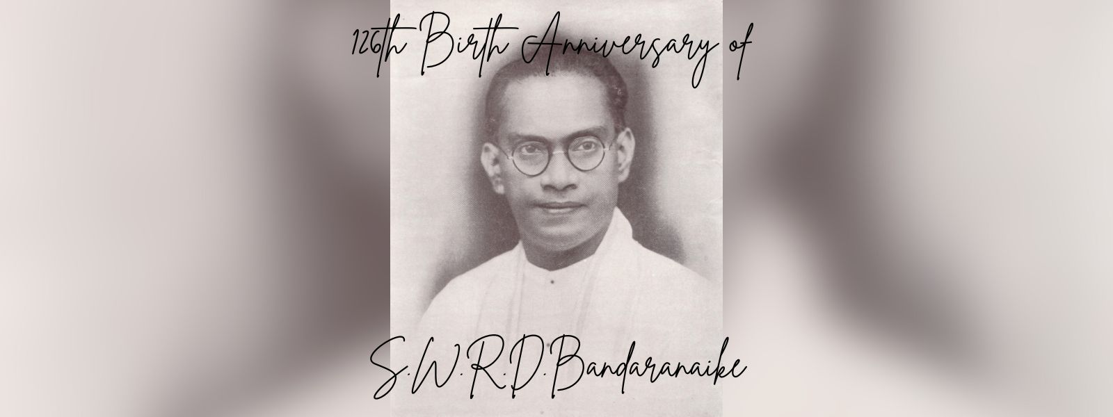 126th Birth of S. W. R. D. Bandaranaike